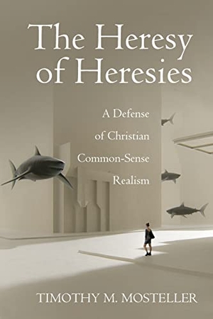 Mosteller, Timothy M.. The Heresy of Heresies. Cascade Books, 2021.