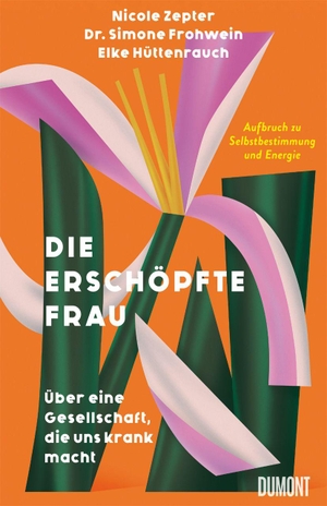 Zepter, Nicole / Frohwein, Simone et al. Die erschöpfte Frau - Über eine Gesellschaft, die uns krank macht | Aufbruch zu Selbstbestimmung und Energie. DuMont Buchverlag GmbH, 2026.