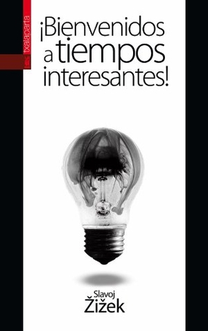 Zizek, Slavoj. ¡Bienvenidos a tiempos interesantes!. Txalaparta, S.L., 2012.