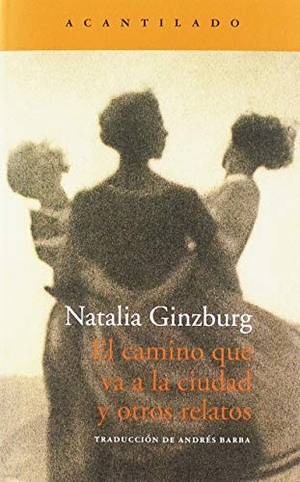 Ginzburg, Natalia / Andrés Barba. El camino que va a la ciudad y otros relatos. Acantilado, 2019.