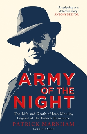 Marnham, Patrick. Army of the Night - The Life and Death of Jean Moulin, Legend of the French Resistance. Bloomsbury Publishing PLC, 2022.
