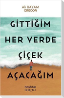 Gittigim Her Yerde Cicek Acacagim
