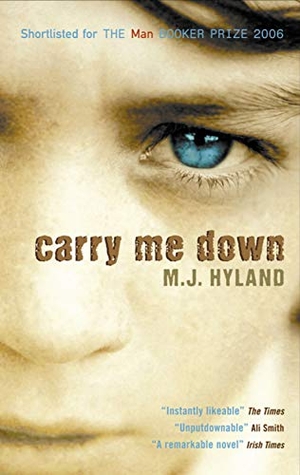 Hyland, M.J.. Carry Me Down. Canongate Books, 2007.