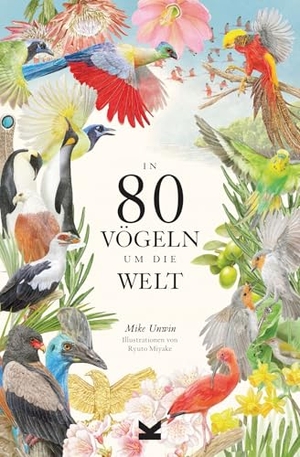 Unwin, Mike. In 80 Vögeln um die Welt - Paperback-Ausgabe. Laurence King Verlag GmbH, 2025.