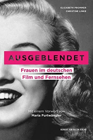 Prommer, Elizabeth / Christine Linke. Ausgeblendet - Frauen im deutschen Film und Fernsehen. Mit einem Vorwort von Maria Furtwängler. Unter Mitarbeit von Sophie Rieger. Herbert von Halem Verlag, 2019.