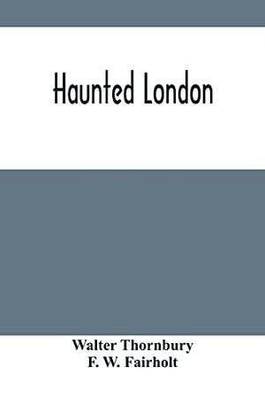 Thornbury, Walter. Haunted London. Alpha Editions, 2021.