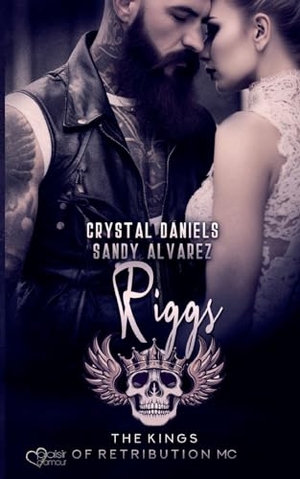 Alvarez, Sandy / Crystal Daniels. Kings of Retribution MC: Riggs (Louisiana Chapter). Plaisir d'Amour Verlag, 2024.
