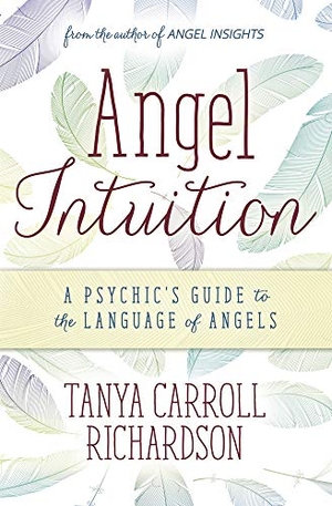 Richardson, Tanya Carroll. Angel Intuition - A Psychic's Guide to the Language of Angels. Llewellyn Worldwide, Ltd., 2018.