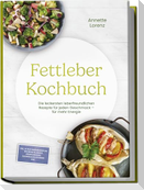 Fettleber Kochbuch: Die leckersten leberfreundlichen Rezepte für jeden Geschmack - für mehr Energie - inkl. 30-Tage-Ernährungsplan, Brotrezepte, Snacks, Süßspeisen ohne Zuckerzusatz, Getränke uvm.