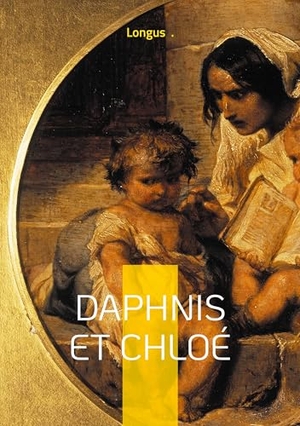 Longus. Daphnis et Chloé - Amour, Initiation & Nature. BoD - Books on Demand, 2025.