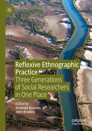 Bradley, John / Amanda Kearney (Hrsg.). Reflexive Ethnographic Practice - Three Generations of Social Researchers in One Place. Springer International Publishing, 2021.