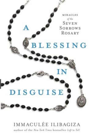 Ilibagiza, Immaculee. A Blessing in Disguise - Miracles of the Seven Sorrows Rosary. Hay House UK Ltd, 2023.