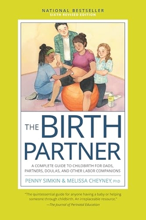 Simkin, Penny. The Birth Partner, Sixth Revised Edition - A Complete Guide to Childbirth for Dads, Partners, Doulas, and Other Labor Companions. Quarto Publishing Group USA, Inc., 2024.