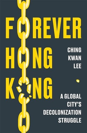 Lee, Ching Kwan. Forever Hong Kong - A Global City's Decolonization Struggle. Harvard University Press, 2025.