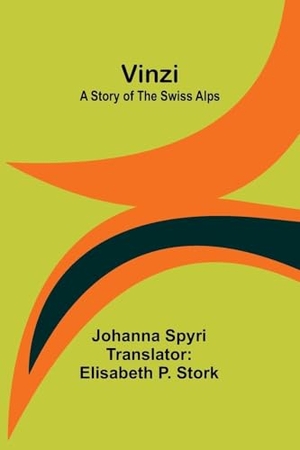 Spyri, Johanna. Vinzi - A Story of the Swiss Alps. Alpha Edition, 2024.