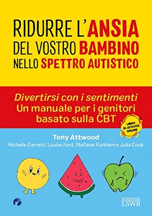 Attwood, Tony / Ford, Louise et al. Ridurre l'ansia del vostro bambino nello spettro. Divertirsi con i sentimenti. Un manuale per i genitori basato sulla CBT autistico. , 2022.