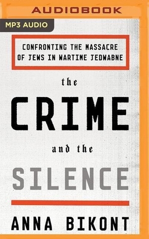 Bikont, Anna. The Crime and the Silence: Confronting the Massacre of Jews in Wartime Jedwabne. Brilliance Audio, 2016.