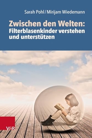 Pohl, Sarah / Mirijam Wiedemann. Zwischen den Welten: Filterblasenkinder verstehen und unterstützen. Vandenhoeck + Ruprecht, 2023.