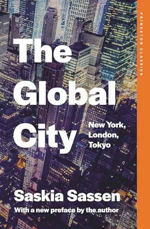 Sassen, Saskia. The Global City - New York, London, Tokyo. Princeton Univers. Press, 2025.