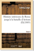 Histoire intérieure de Rome jusqu'à la bataille d'Actium. Tome 9