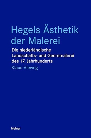 Vieweg, Klaus. Hegels Ästhetik der Malerei - Die niederländische Landschafts- und Genremalerei des 17. Jahrhunderts. Meiner Felix Verlag GmbH, 2025.