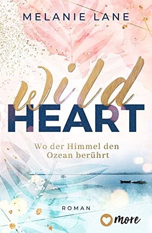 Lane, Melanie. Wild Heart - Wo der Himmel den Ozean berührt - Roman. more, 2022.