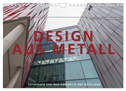 Design aus Metall. Fotografie von Ingo Gerlach und AMS Metallbau (Wandkalender 2024 DIN A4 quer), CALVENDO Monatskalender