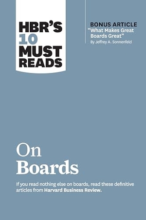 Harvard Business Review / Sonnenfeld, Jeffrey A. et al. HBR's 10 Must Reads on Boards (with bonus article "What Makes Great Boards Great" by Jeffrey A. Sonnenfeld). Harvard Business Review Press, 2020.