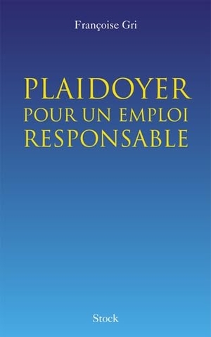 Gri-F. Plaidoyer pour un emploi responsable. Editions Stock, 2018.