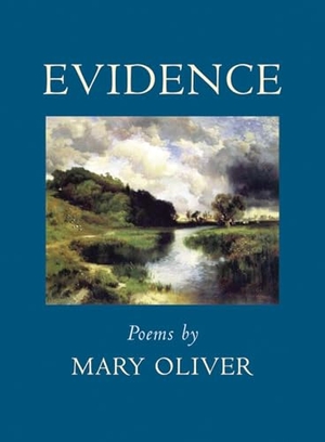 Oliver, Mary. Evidence. Beacon Press, 2009.