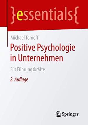 Tomoff, Michael. Positive Psychologie in Unternehmen - Für Führungskräfte. Springer-Verlag GmbH, 2018.