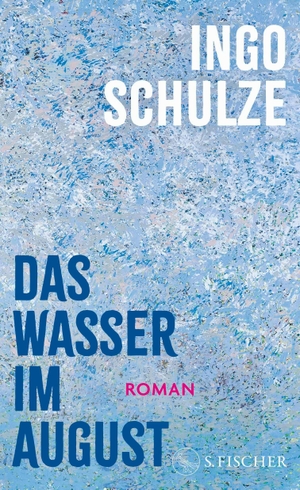 Schulze, Ingo. Das Wasser im August - Roman. FISCHER, S., 2026.