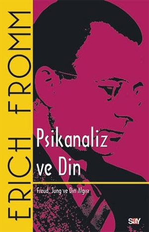 Fromm, Erich. Psikanaliz ve Din. Say Yayinlari, 2023.
