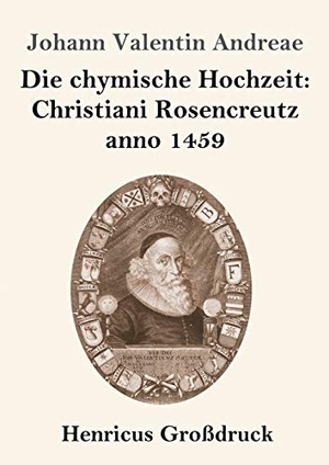 Andreae, Johann Valentin. Die chymische Hochzeit: Christiani Rosencreutz anno 1459 (Großdruck). Henricus, 2019.