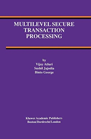 Atluri, Vijay / George, Binto et al. Multilevel Secure Transaction Processing. Springer US, 2012.