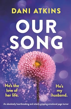 Atkins, Dani. Our Song - An absolutely heartbreaking and utterly gripping emotional page-turner. Storyfire Ltd, 2026.