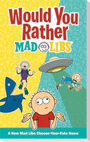 Would You Rather Mad Libs