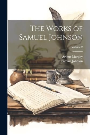Johnson, Samuel / Arthur Murphy. The Works of Samuel Johnson; Volume 2. Creative Media Partners, LLC, 2000.