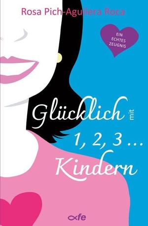Pich-Aguilera Roca:, Rosa. Glücklich mit 1, 2, 3 ... Kindern - Ein echtes Zeugnis. Fe-Medienverlags GmbH, 2024.