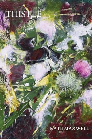 Maxwell, Kate. Thistle. Recent Work Press, 2026.