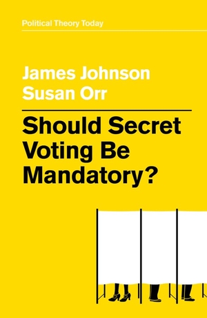 Johnson, James / Susan Orr. Should Secret Voting Be Mandatory?. Polity Press, 2020.