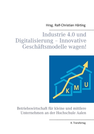 Härting, Ralf-Christian (Hrsg.). Industrie 4.0 und Digitalisierung ¿ Innovative Geschäftsmodelle wagen!. Books on Demand, 2016.