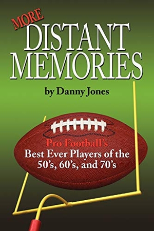 Jones, Danny. More Distant Memories - Pro Football's Best Ever Players of the 50's, 60's, and 70's. Xlibris, 2006.