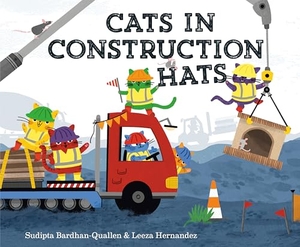 Hernandez, Leeza / Sudipta Bardhan-Quallen. Cats in Construction Hats. Random House USA Inc, 2025.