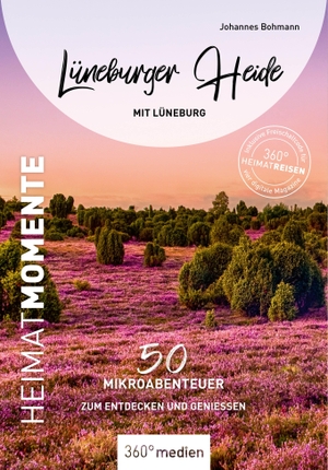 Bohmann, Johannes. Lüneburger Heide mit Lüneburg - HeimatMomente - 50 Mikroabenteuer zum Entdecken und Genießen. 360 grad medien, 2026.