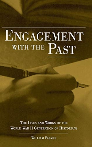 Palmer, William. Engagement with the Past - The Lives and Works of the World War II Generation of Historians. University Press of Kentucky, 2001.