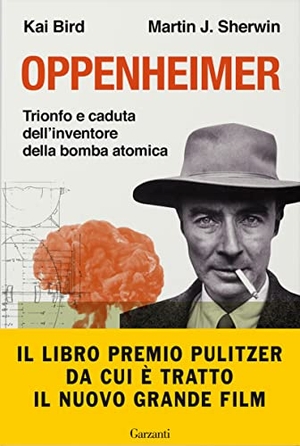 Bird, Kai / Martin J. Sherwin. Oppenheimer. Trionfo e caduta dell'inventore della bomba atomica. Garzanti, 2023.