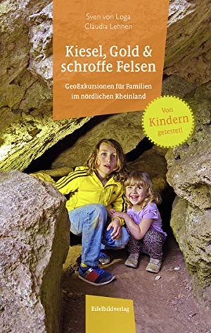 Loga, Sven von / Claudia Lehnen. Kiesel, Gold und schroffe Felsen - GeoExkursionen für Familien im nördlichen Rheinland. Eifelbildverlag GmbH, 2020.
