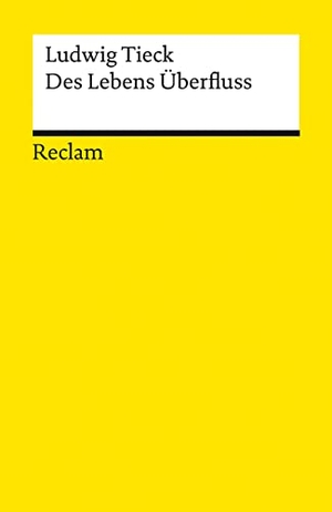 Tieck, Ludwig. Des Lebens Überfluss. Novelle - Tieck, Ludwig - Deutsch-Lektüre, Deutsche Klassiker der Literatur - 19629. Reclam Philipp Jun., 2023.
