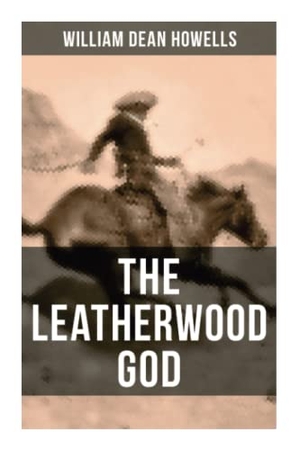 Howells, William Dean. The Leatherwood God - The Legend of Joseph C. Dylkes - Historical Novel: Story of the Incredible Messianic Figure in the Early Settlement of the Ohio Country. OK Publishing, 2021.